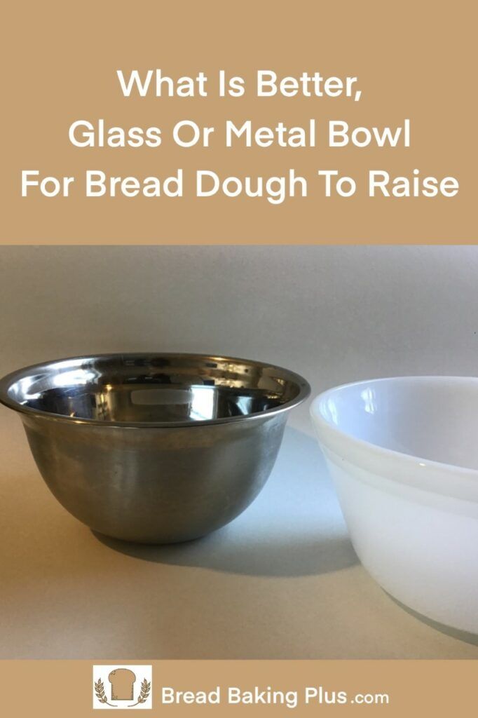 Glass Or Metal Bowl For Bread Dough To Raise Bread Baking Plus