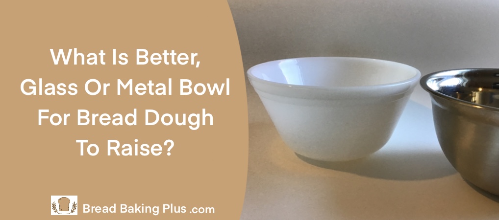 Glass Or Metal Bowl For Bread Dough To Raise
