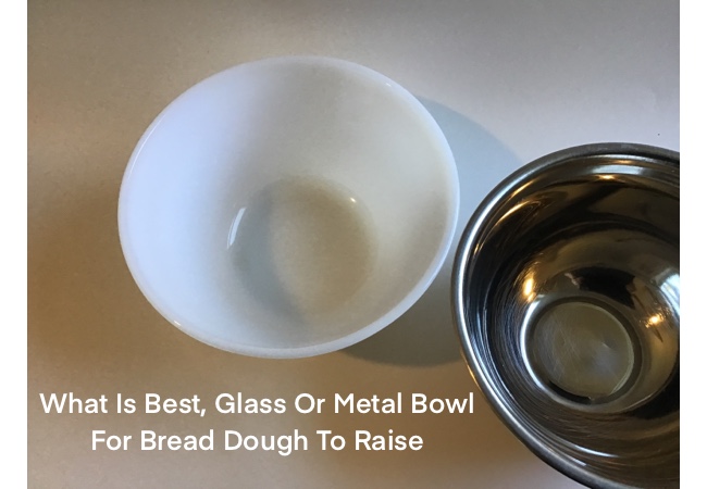 Glass Or Metal Bowl For Bread Dough To Raise