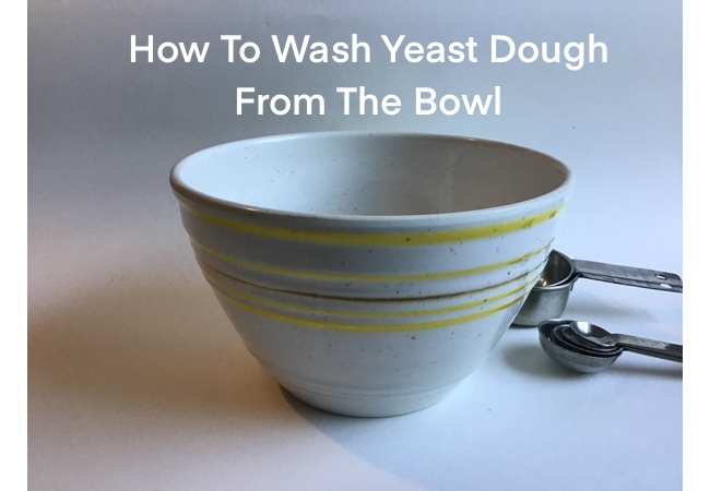 How To Wash Yeast Dough From The Bowl
